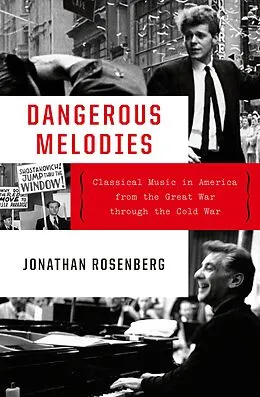 E-Book (epub) Dangerous Melodies: Classical Music in America from the Great War through the Cold War von Jonathan Rosenberg