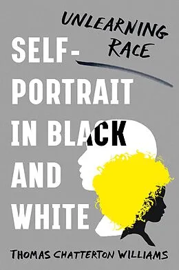 E-Book (epub) Self-Portrait in Black and White: Family, Fatherhood, and Rethinking Race von Thomas Chatterton Williams