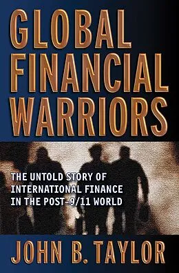 E-Book (epub) Global Financial Warriors: The Untold Story of International Finance in the Post-9/11 World von John B. Taylor