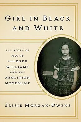 E-Book (epub) Girl in Black and White: The Story of Mary Mildred Williams and the Abolition Movement von Jessie Morgan-Owens