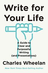 eBook (epub) Write for Your Life: A Guide to Clear and Purposeful Writing (and Presentations) de Charles Wheelan