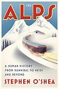 E-Book (epub) The Alps: A Human History from Hannibal to Heidi and Beyond von Stephen O'Shea