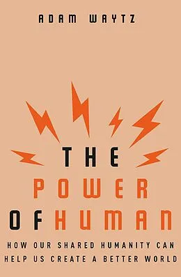 E-Book (epub) The Power of Human: How Our Shared Humanity Can Help Us Create a Better World von Adam Waytz