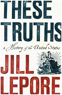 Fester Einband These Truths von Jill Lepore