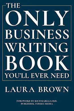 E-Book (epub) The Only Business Writing Book You'll Ever Need von Laura Brown