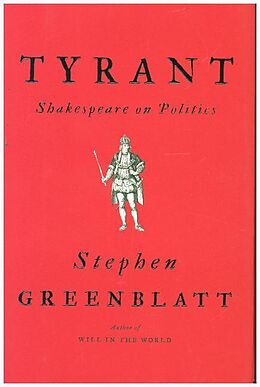 Fester Einband Tyrant - Shakespeare on Politics von Stephen Greenblatt