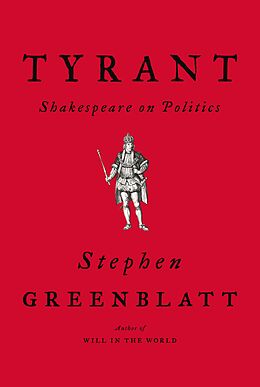 E-Book (epub) Tyrant: Shakespeare on Politics von Stephen Greenblatt