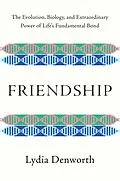 E-Book (epub) Friendship: The Evolution, Biology, and Extraordinary Power of Life's Fundamental Bond von Lydia Denworth