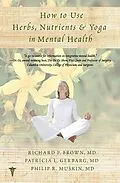 E-Book (epub) How to Use Herbs, Nutrients, & Yoga in Mental Health von Richard P. Brown, Patricia L. Gerbarg, Philip R. Muskin