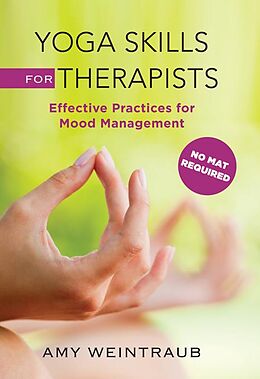 E-Book (epub) Yoga Skills for Therapists: Effective Practices for Mood Management von Amy Weintraub