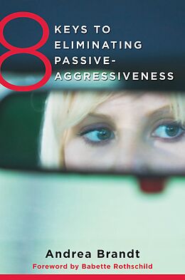 E-Book (epub) 8 Keys to Eliminating Passive-Aggressiveness (8 Keys to Mental Health) von Andrea Brandt