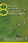 E-Book (epub) 8 Keys to Building Your Best Relationships (8 Keys to Mental Health) von Daniel A. Hughes