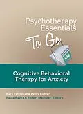 E-Book (epub) Psychotherapy Essentials to Go: Cognitive Behavioral Therapy for Anxiety (Go-To Guides for Mental Health) von Mark Fefergrad, Peggy Richter