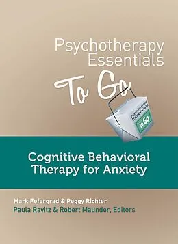 E-Book (epub) Psychotherapy Essentials to Go: Cognitive Behavioral Therapy for Anxiety (Go-To Guides for Mental Health) von Mark Fefergrad, Peggy Richter