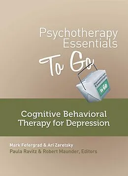 E-Book (epub) Psychotherapy Essentials to Go: Cognitive Behavioral Therapy for Depression (Go-To Guides for Mental Health) von Mark Fefergrad, Ari Zaretsky