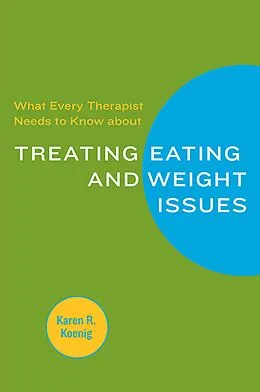 E-Book (epub) What Every Therapist Needs to Know about Treating Eating and Weight Issues von Karen R. Koenig
