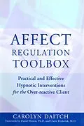 E-Book (epub) Affect Regulation Toolbox: Practical And Effective Hypnotic Interventions for the Over-Reactive Client von Carolyn Daitch
