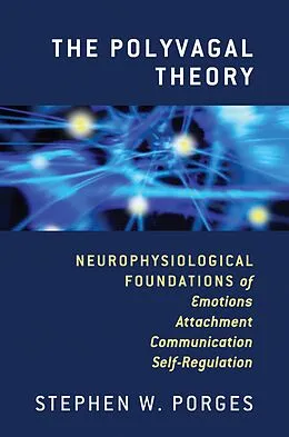 E-Book (epub) The Polyvagal Theory: Neurophysiological Foundations of Emotions, Attachment, Communication, and Self-regulation (Norton Series on Interpersonal Neurobiology) von Stephen W. Porges