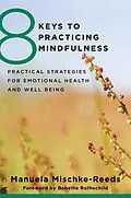 E-Book (epub) 8 Keys to Practicing Mindfulness von Manuela Mischke-Reeds