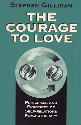 E-Book (epub) The Courage to Love: Principles and Practices of Self-Relations Psychotherapy von Stephen Gilligan