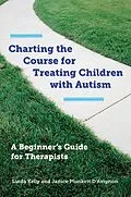 E-Book (epub) Charting the Course for Treating Children with Autism von Linda Kelly, Janice Plunkett D'Avignon