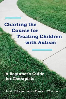 E-Book (epub) Charting the Course for Treating Children with Autism von Linda Kelly, Janice Plunkett D'Avignon