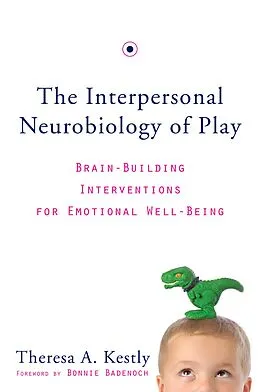 E-Book (epub) The Interpersonal Neurobiology of Play von Theresa A. Kestly