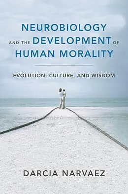 E-Book (epub) Neurobiology and the Development of Human Morality von Darcia Narvaez