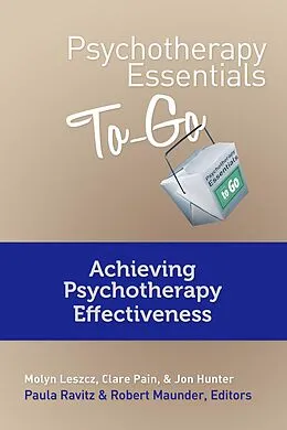 E-Book (epub) Psychotherapy Essentials To Go: Achieving Psychotherapy Effectiveness (Go-To Guides for Mental Health) von Clare Pain, Molyn Leszcz, Jon Hunter