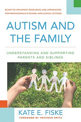 E-Book (epub) Autism and the Family: Understanding and Supporting Parents and Siblings von Kate E. Fiske