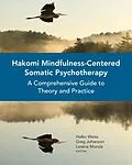 E-Book (epub) Hakomi Mindfulness-Centered Somatic Psychotherapy von Halko Weiss, Greg Johanson, Lorena Monda