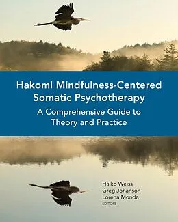 E-Book (epub) Hakomi Mindfulness-Centered Somatic Psychotherapy von Halko Weiss, Greg Johanson, Lorena Monda