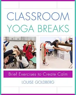 E-Book (epub) Classroom Yoga Breaks: Brief Exercises to Create Calm von Louise Goldberg