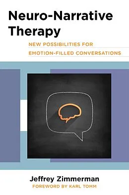 E-Book (epub) Neuro-Narrative Therapy: New Possibilities for Emotion-Filled Conversations von Jeffrey Zimmerman