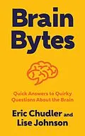 E-Book (epub) Brain Bytes: Quick Answers to Quirky Questions About the Brain von Eric Chudler, Lise A. Johnson
