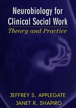 E-Book (epub) Neurobiology for Clinical Social Work von Jeffrey S. Applegate, Janet R. Shapiro