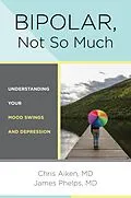 E-Book (epub) Bipolar, Not So Much von Chris Aiken, James Phelps