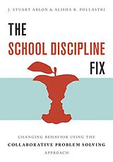 eBook (epub) The School Discipline Fix: Changing Behavior Using the Collaborative Problem Solving Approach de J. Stuart Ablon, Alisha R. Pollastri