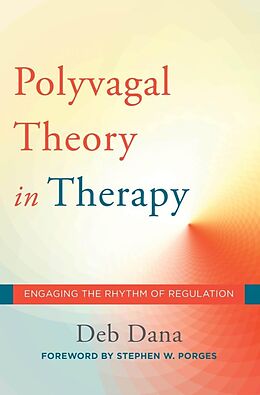 E-Book (epub) The Polyvagal Theory in Therapy: Engaging the Rhythm of Regulation (Norton Series on Interpersonal Neurobiology) von Deb Dana