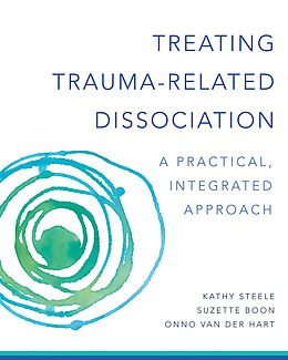 E-Book (epub) Treating Trauma-Related Dissociation: A Practical, Integrative Approach (Norton Series on Interpersonal Neurobiology) von Kathy Steele, Suzette Boon, Onno Van Der Hart