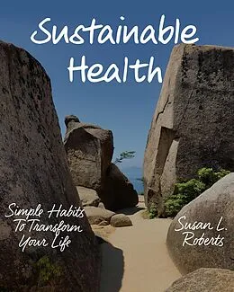 E-Book (epub) Sustainable Health: Simple Habits to Transform Your Life von Susan L. Roberts