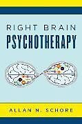 Livre Relié Right Brain Psychotherapy de Allan N., Ph.D. (UCLA David Geffen School of Medicine) Schore