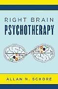 Fester Einband Right Brain Psychotherapy von Allan N., Ph.D. (UCLA David Geffen School of Medicine) Schore