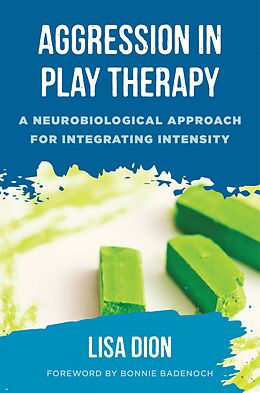 E-Book (epub) Aggression in Play Therapy: A Neurobiological Approach for Integrating Intensity von Lisa Dion