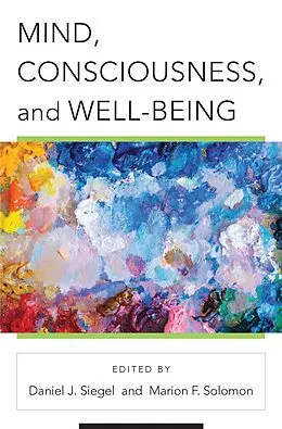 E-Book (epub) Mind, Consciousness, and Well-Being von Daniel J. Siegel, Marion F. Solomon