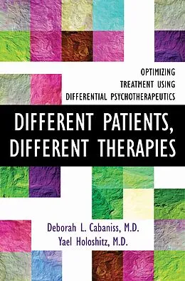 E-Book (epub) Different Patients, Different Therapies: Optimizing Treatment Using Differential Psychotherapuetics von Deborah L. Cabaniss, Yael Holoshitz