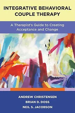 E-Book (epub) Integrative Behavioral Couple Therapy von Andrew Christensen, Brian D. Doss, Neil S. Jacobson