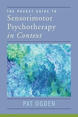 E-Book (epub) The Pocket Guide to Sensorimotor Psychotherapy in Context (Norton Series on Interpersonal Neurobiology) von Pat Ogden