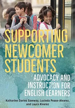E-Book (epub) Supporting Newcomer Students von Katharine Davies Samway, Lucinda Pease-Alvarez, Laura Alvarez