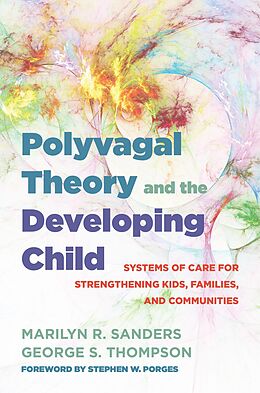 E-Book (epub) Polyvagal Theory and the Developing Child: Systems of Care for Strengthening Kids, Families, and Communities (IPNB) von Marilyn R. Sanders, George S. Thompson